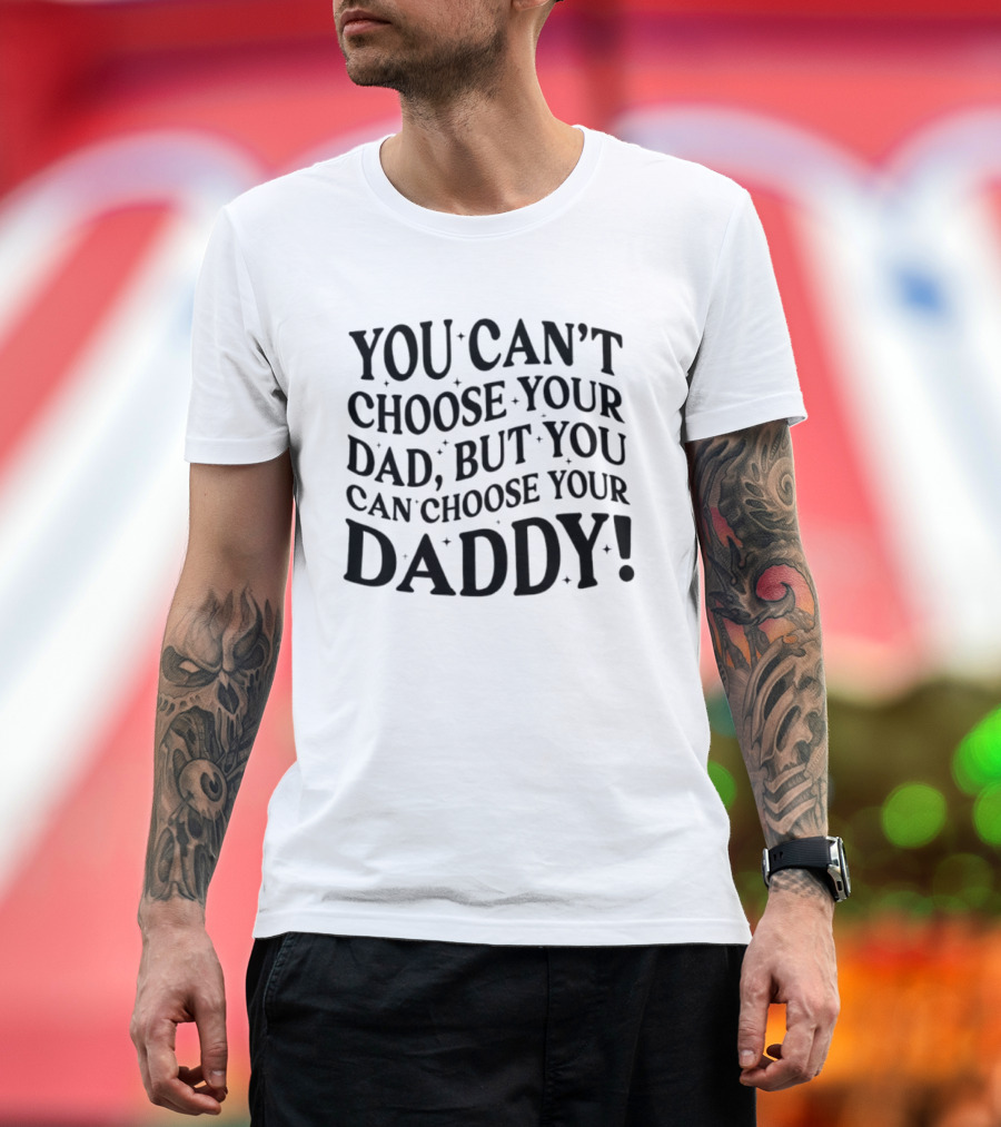 You Can't Choose Your Dad But You Can Choose Your Daddy Vintage Humor T-Shirt
