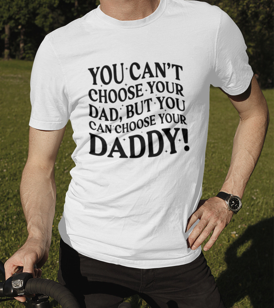 You Can't Choose Your Dad But You Can Choose Your Daddy Vintage Humor T-Shirt