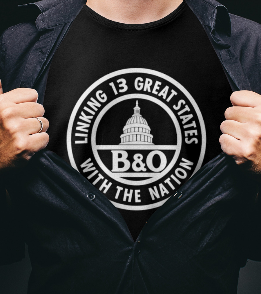 B&O Railroad Linking 13 Great States With The Nation Capitol T-Shirt