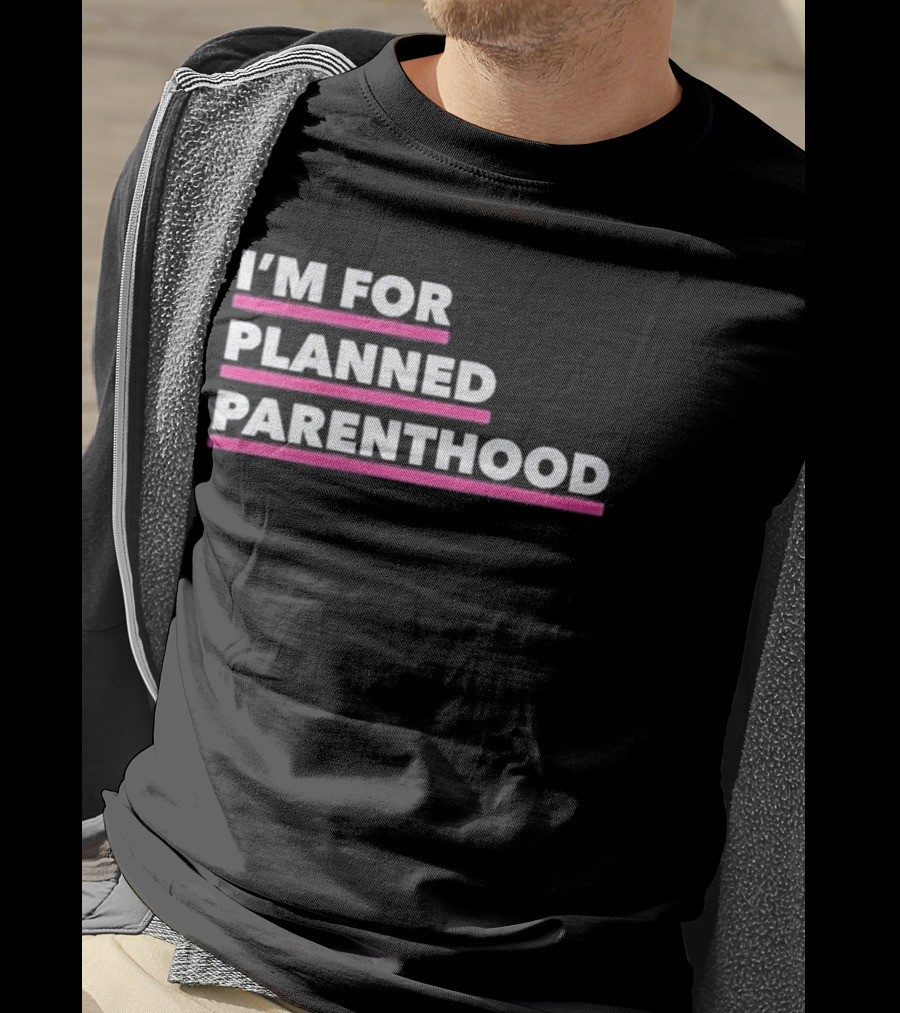 I'm For Planned Parenthood Support Empowerment Advocacy T-Shirt