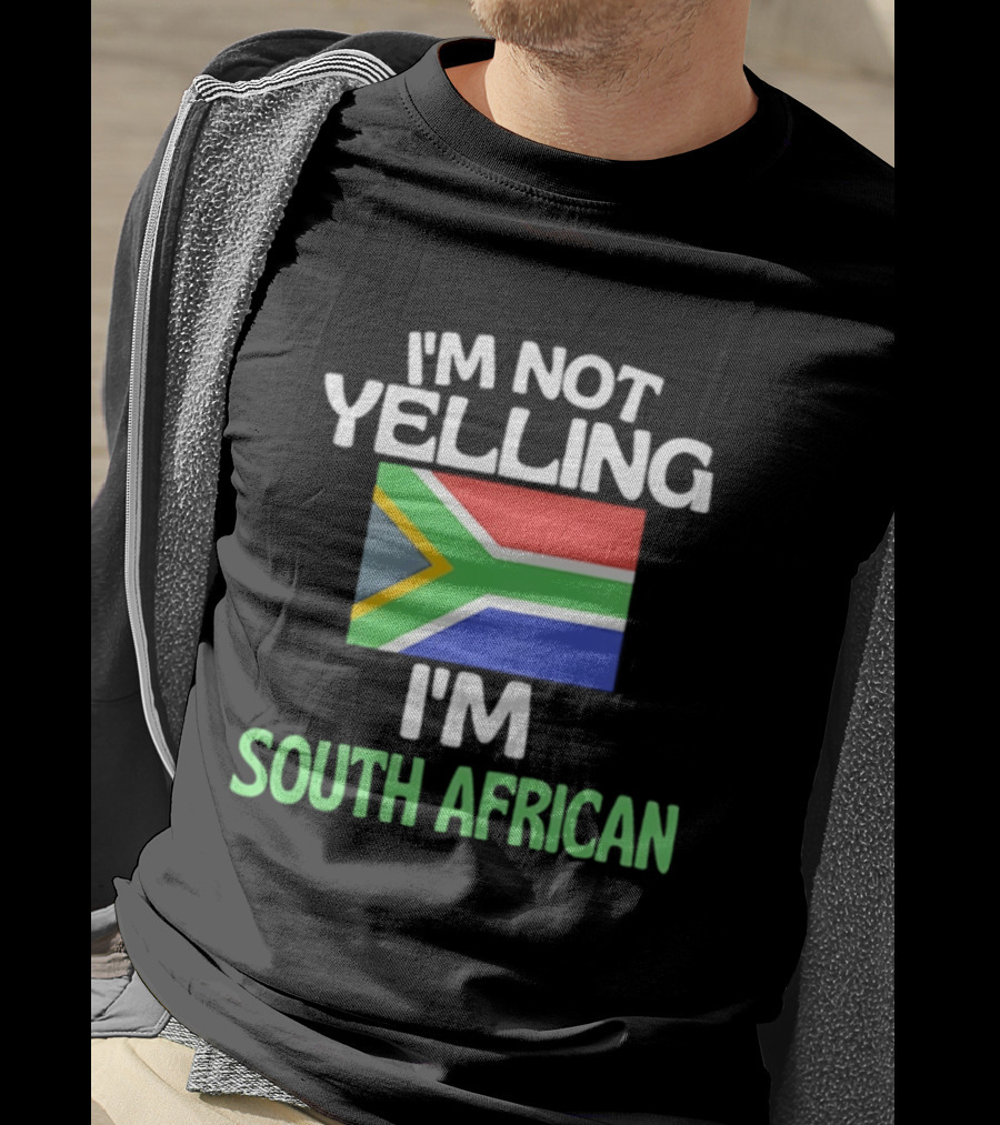I'm Not Yelling I'm South African Flag Humor T-Shirt