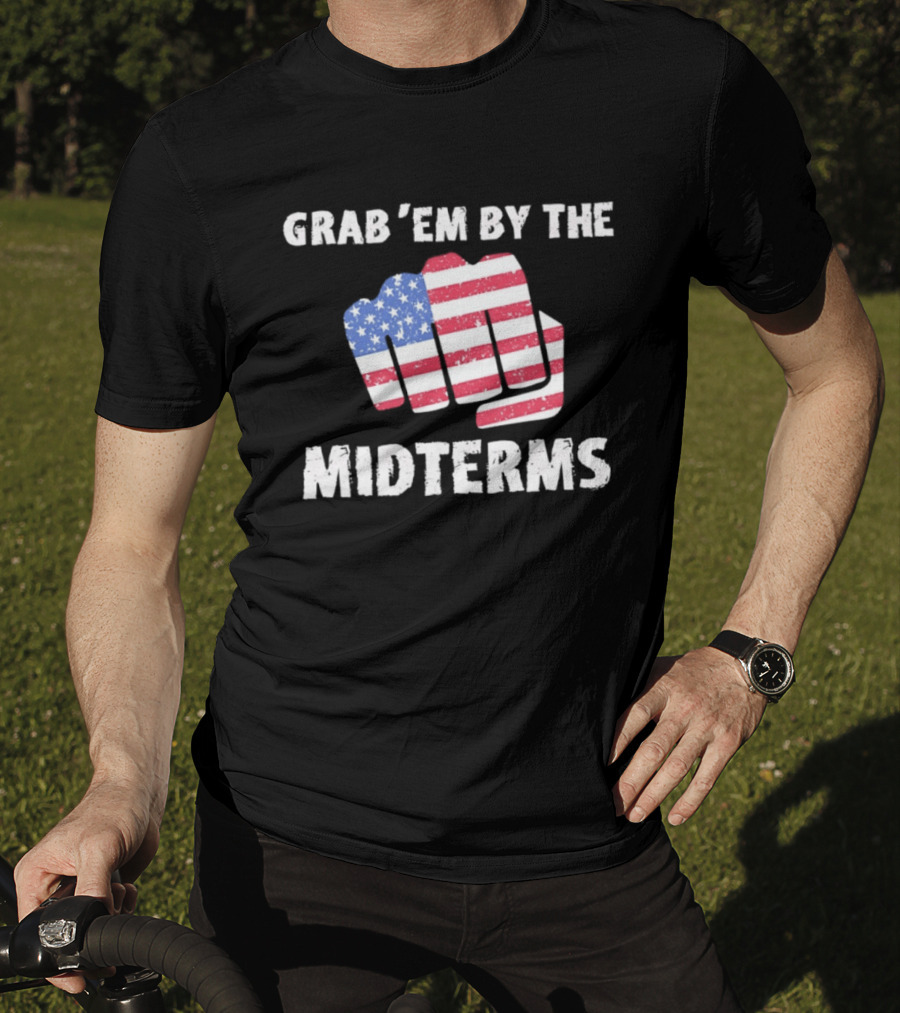 Grab 'Em By The Midterms American Flag Fist T-Shirt
