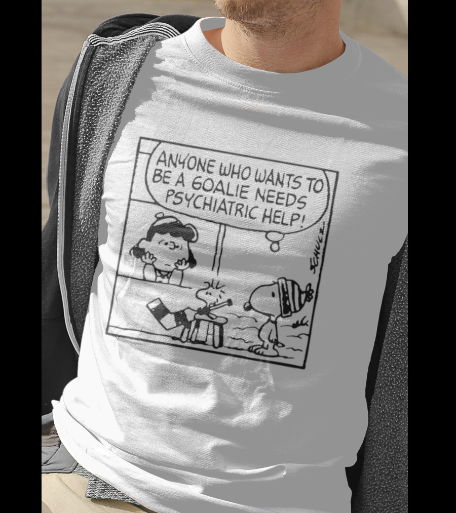 Peanuts Snoopy Anyone Who Wants To Be A Goalie Needs Psychiatric Help T-Shirt