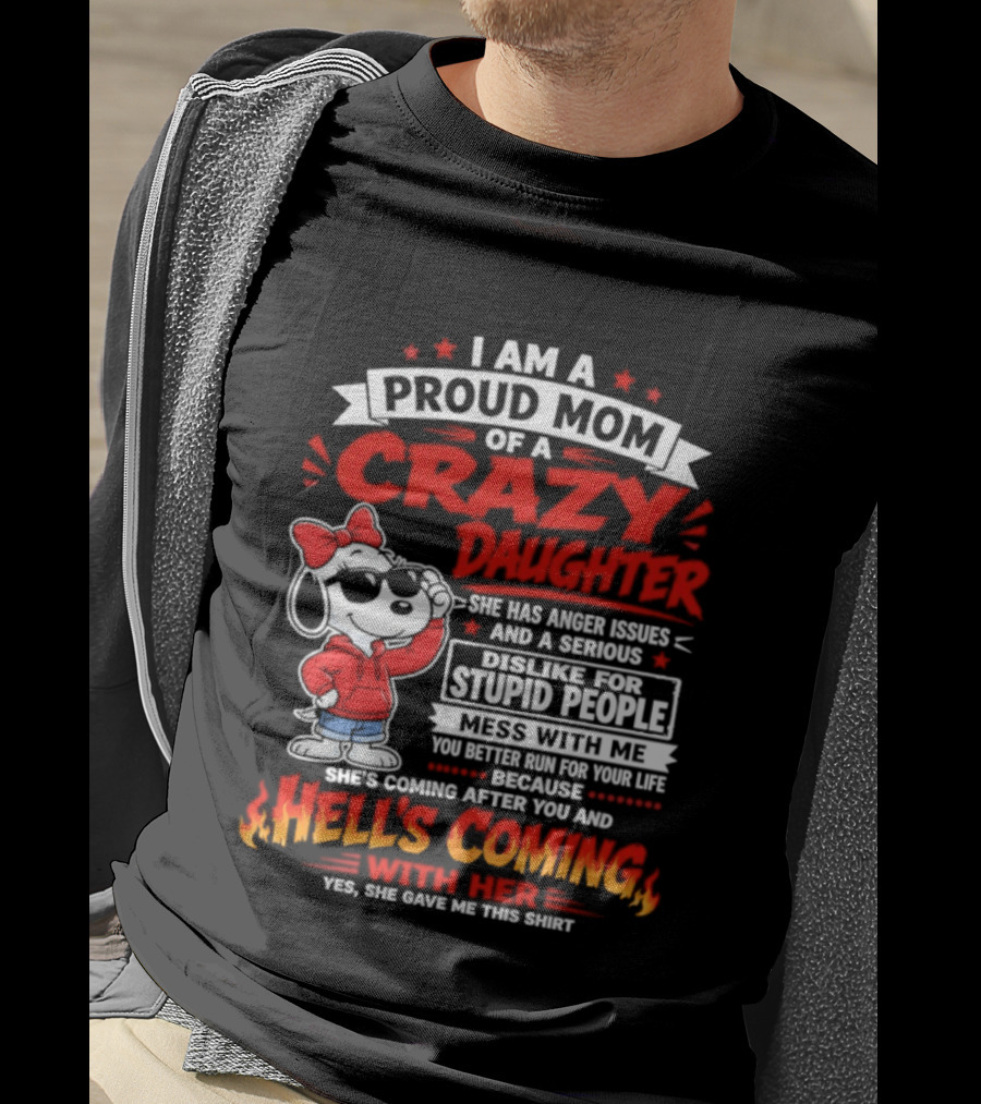 Proud Mom Crazy Daughter Snoopy Anger Issues Mess With Me Hell's Coming T-Shirt
