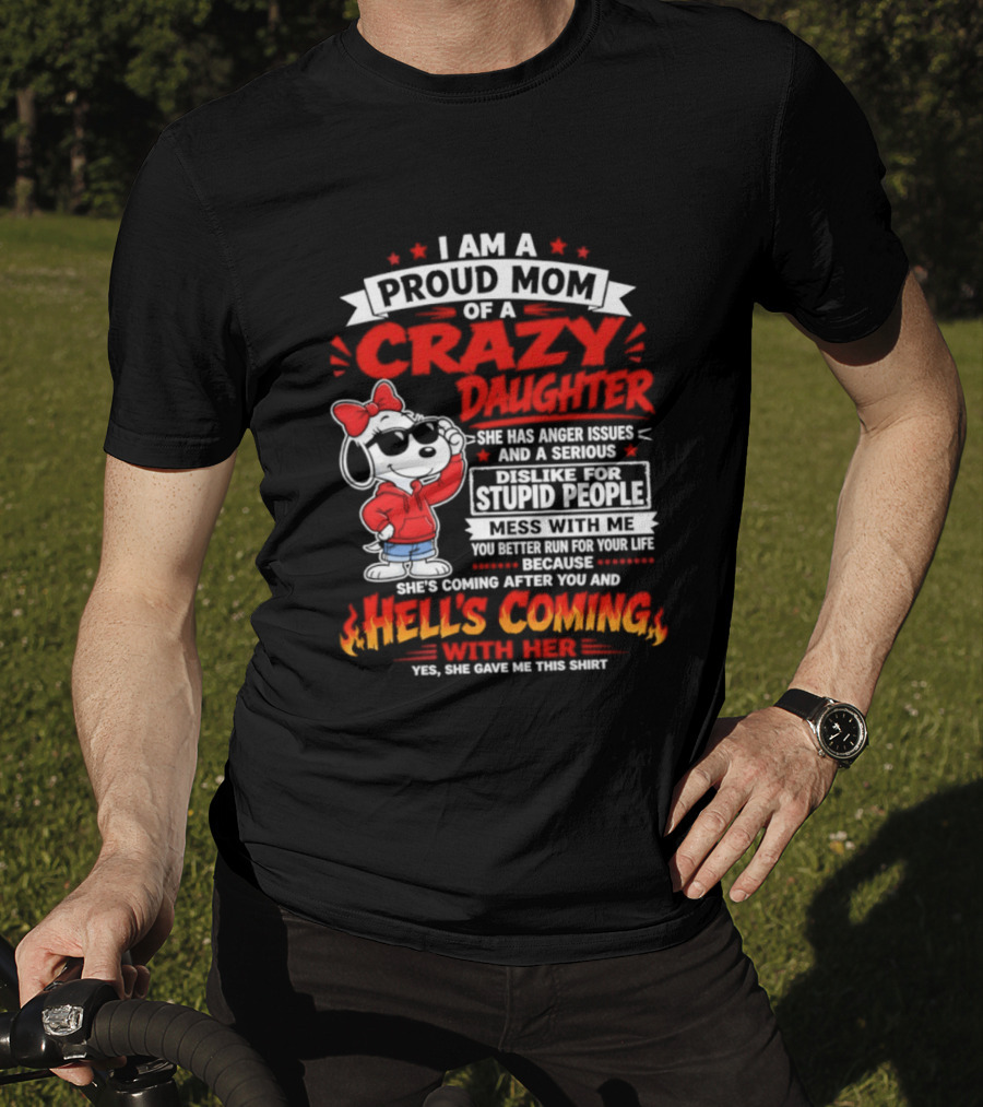 Proud Mom Crazy Daughter Snoopy Anger Issues Mess With Me Hell's Coming T-Shirt