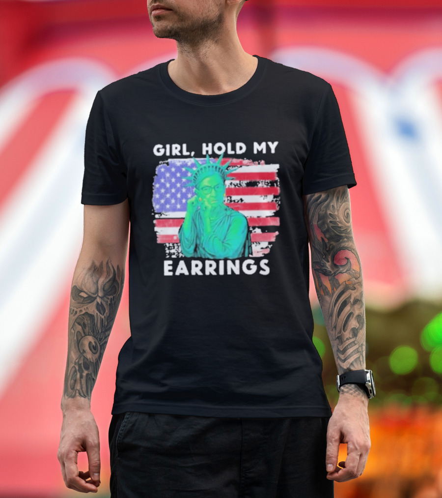 Girl Hold My Earrings Ruth Bader Ginsburg Statue Of Liberty USA Flag T-Shirt