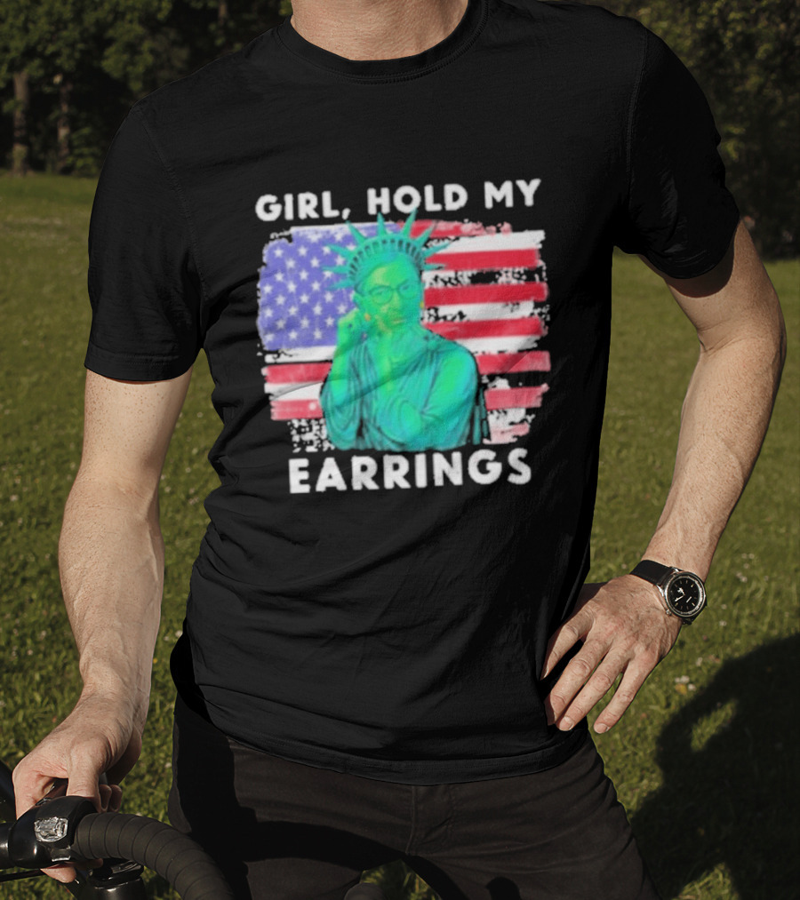 Girl Hold My Earrings Ruth Bader Ginsburg Statue Of Liberty USA Flag T-Shirt