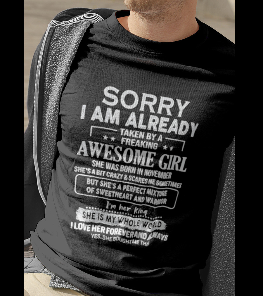 Sorry I Am Already Taken By A Freaking Awesome Girl Born In November Crazy Coworker Perfect Mixture Of Sweetheart And Warrior T-Shirt