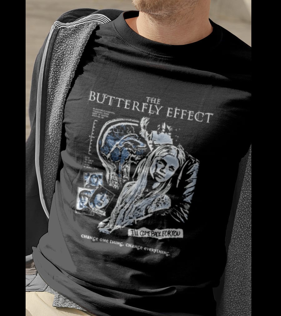 The Butterfly Effect Change One Thing Change Everything I'll Come Back For You 2 Sided T-Shirt