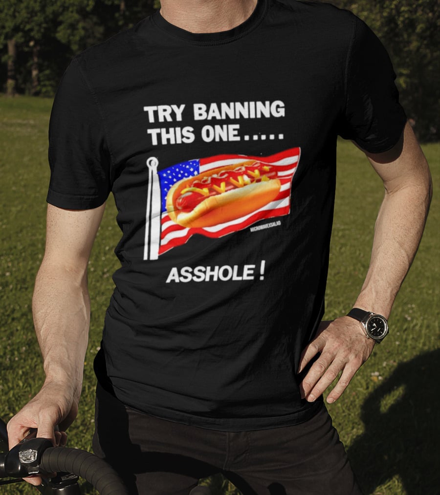 Try Banning This One American Flag Hot Dog Asshole T-Shirt