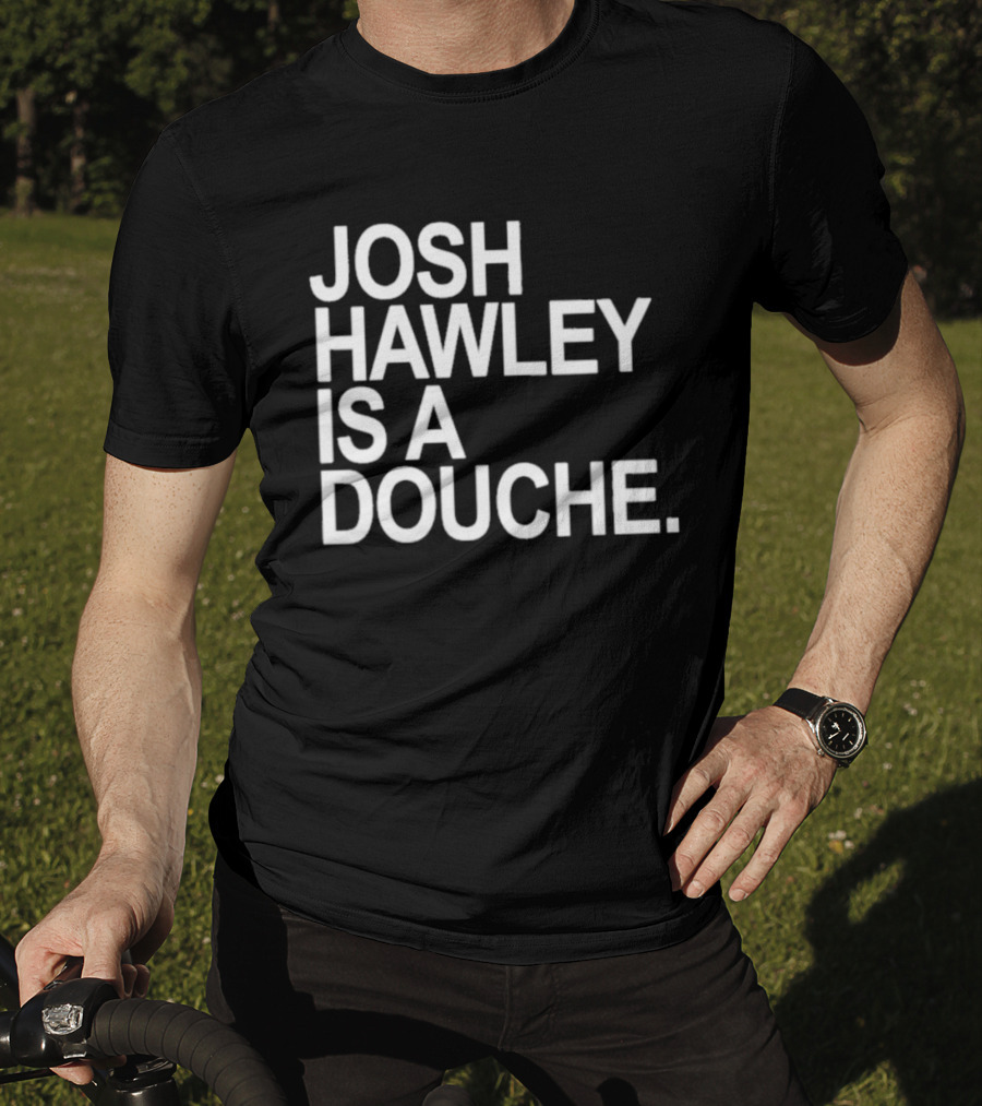 Josh Hawley Is A Douche Women's T-Shirt