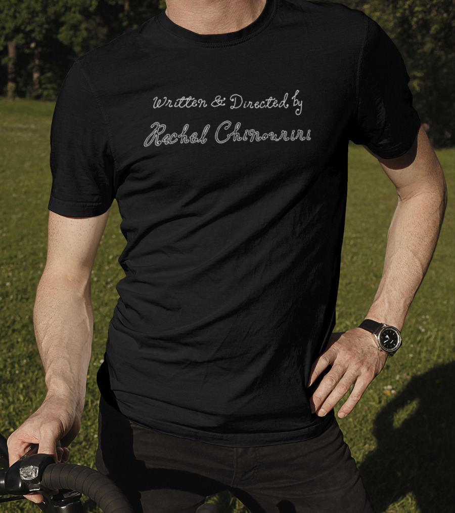Written And Directed By Rachel Chinourini T-Shirt