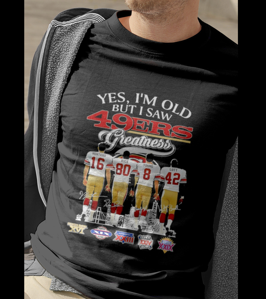 Yes I'm Old But I Saw 49ers Greatness Super Bowl Champions XX XVI XIX XXIV XXIX T-Shirt