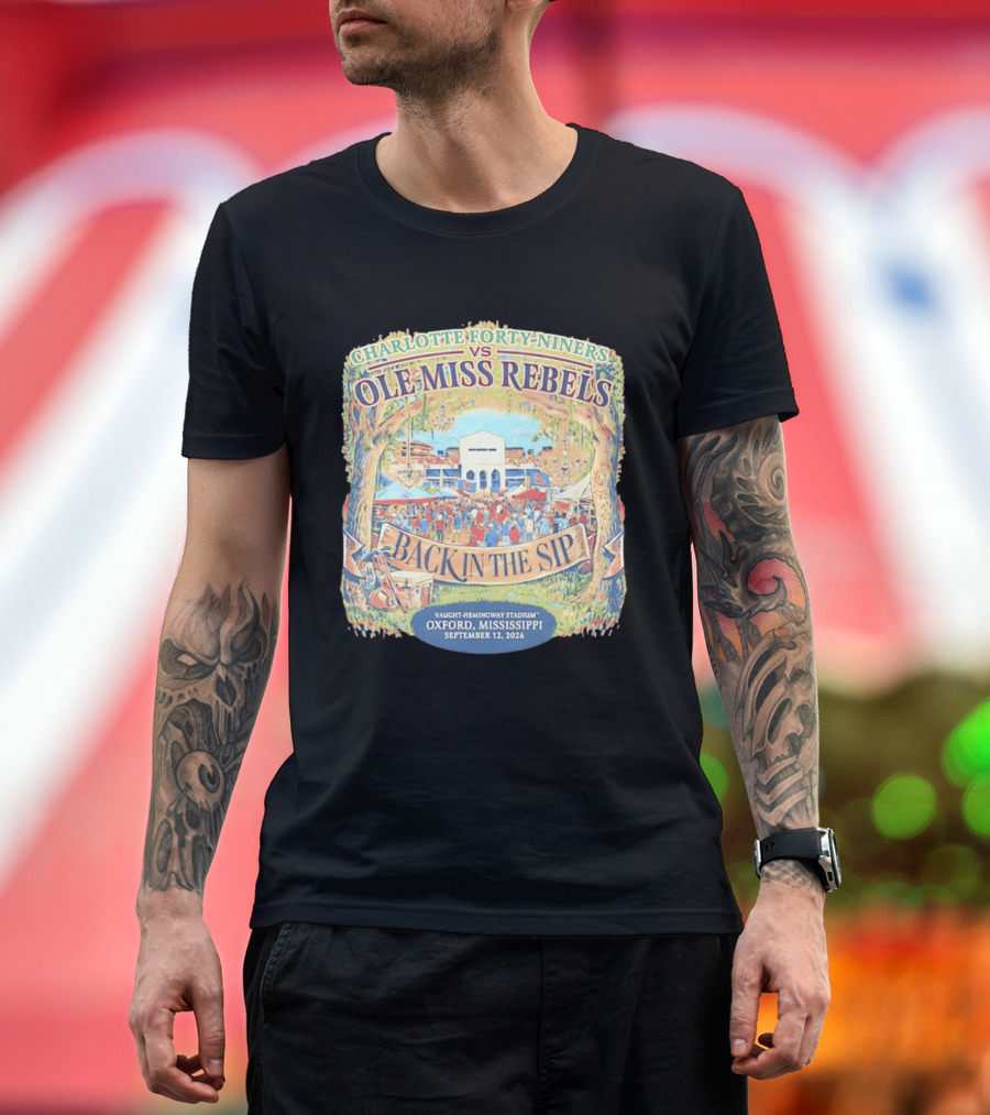 Charlotte Forty Niners Vs Ole Miss Rebels Back In The Sip Vaught Hemingway Stadium Oxford Mississippi September 12 2026 T-Shirt