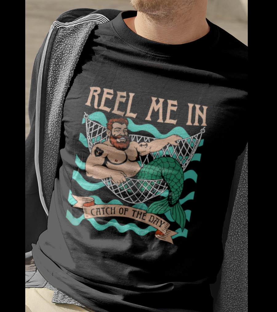 Reel Me In Catch Of The Day Mermaid Man T-Shirt