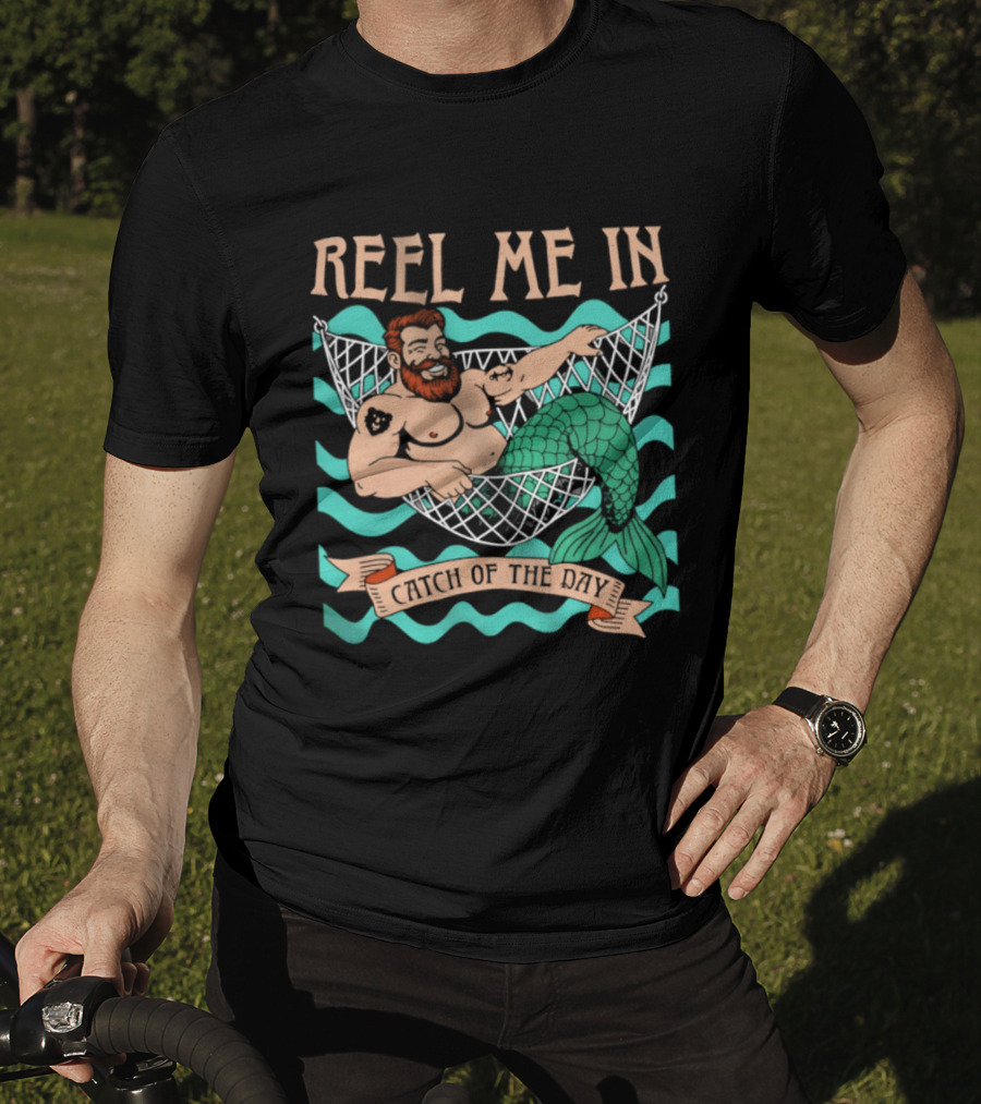 Reel Me In Catch Of The Day Mermaid Man T-Shirt
