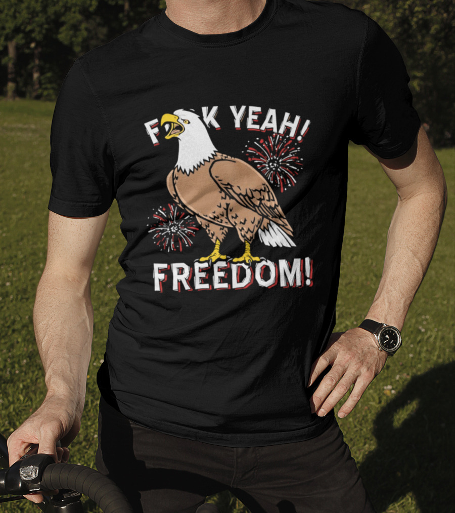 F*ck Yeah Freedom Bald Eagle Fireworks 4th Of July T-Shirt