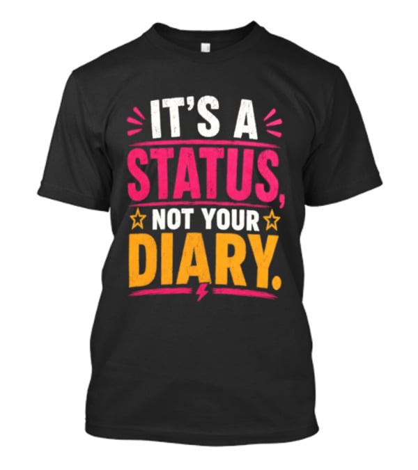 It's A Status Not Your Diary Bold Statement With Stars T-Shirt