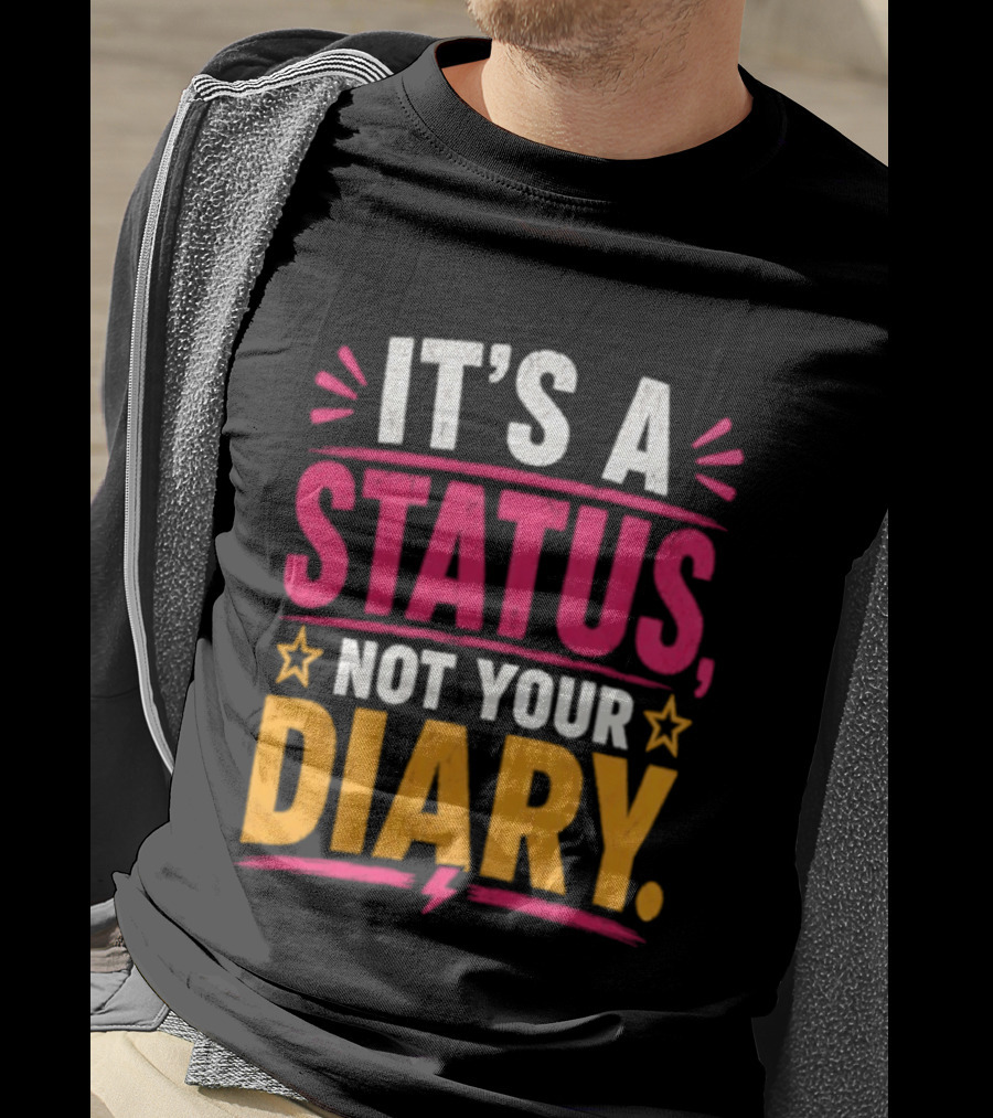 It's A Status Not Your Diary Bold Statement With Stars T-Shirt