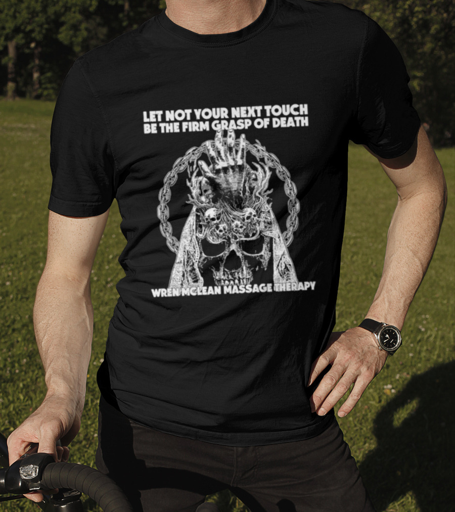 Let Not Your Next Touch Be The Firm Grasp Of Death Wren Mclean Massage Therapy Skull Wreath T-Shirt
