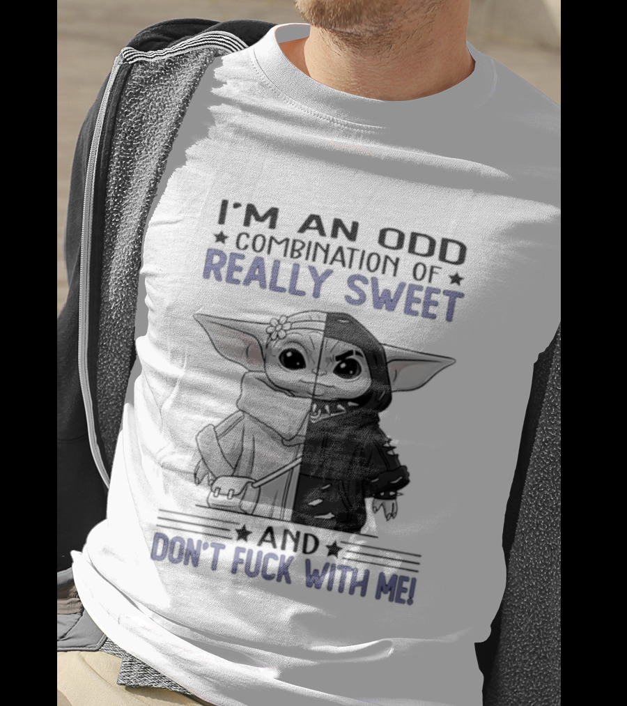 I'm An Odd Combination Of Really Sweet Baby Yoda And Don't Fuck With Me T-Shirt