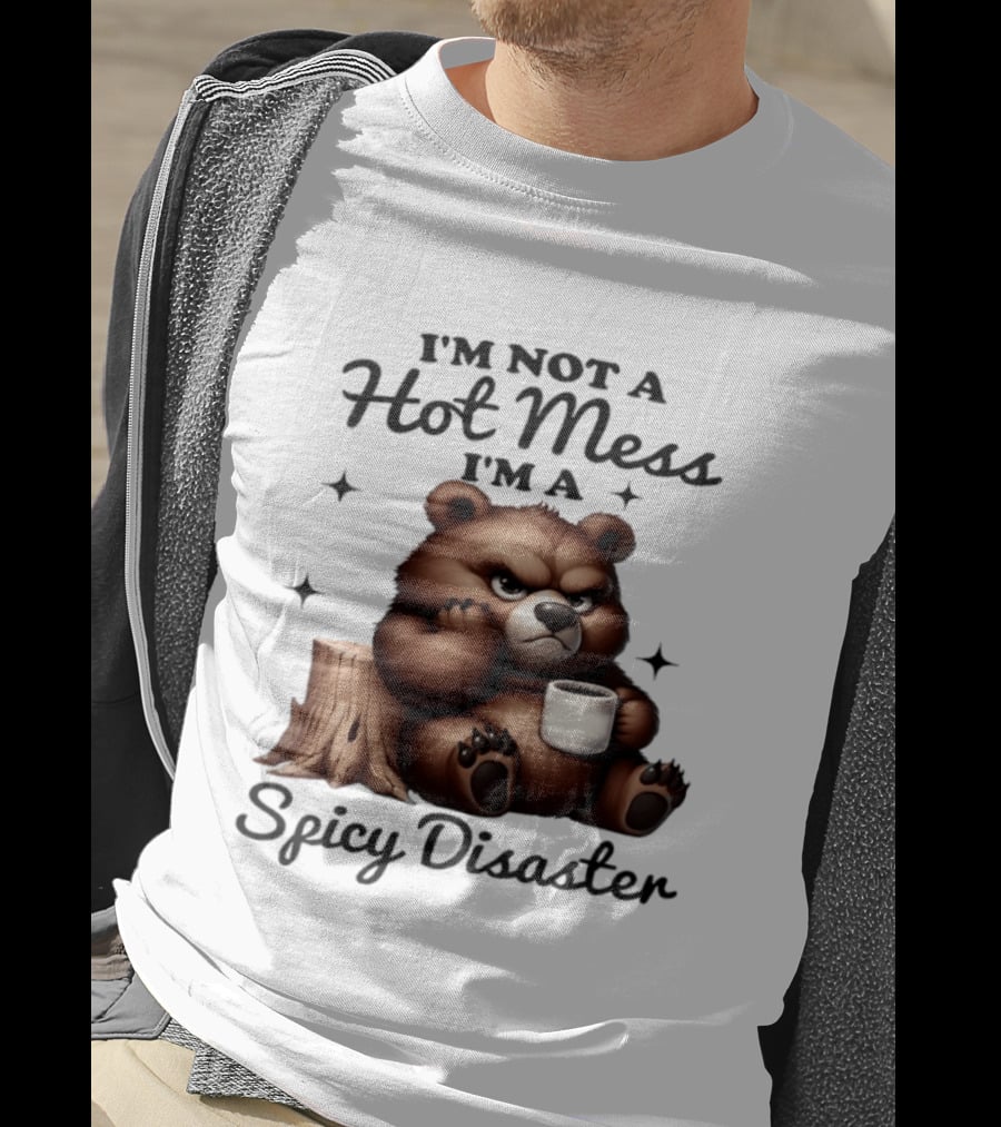 Bear I'm Not A Hot Mess I'm A Spicy Disaster Coffee Cute T-Shirt