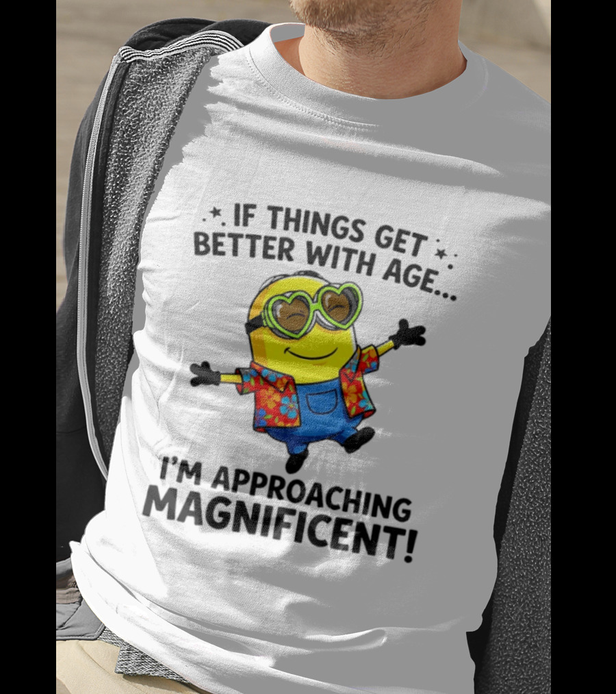 If Things Get Better With Age I'm Approaching Magnificent Minion Hawaiian T-Shirt