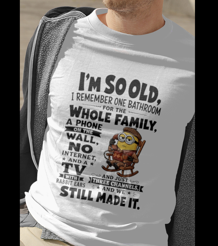 I'm So Old I Remember One Bathroom Minion Phone On Wall No Internet TV Rabbit Ears Three Channels T-Shirt