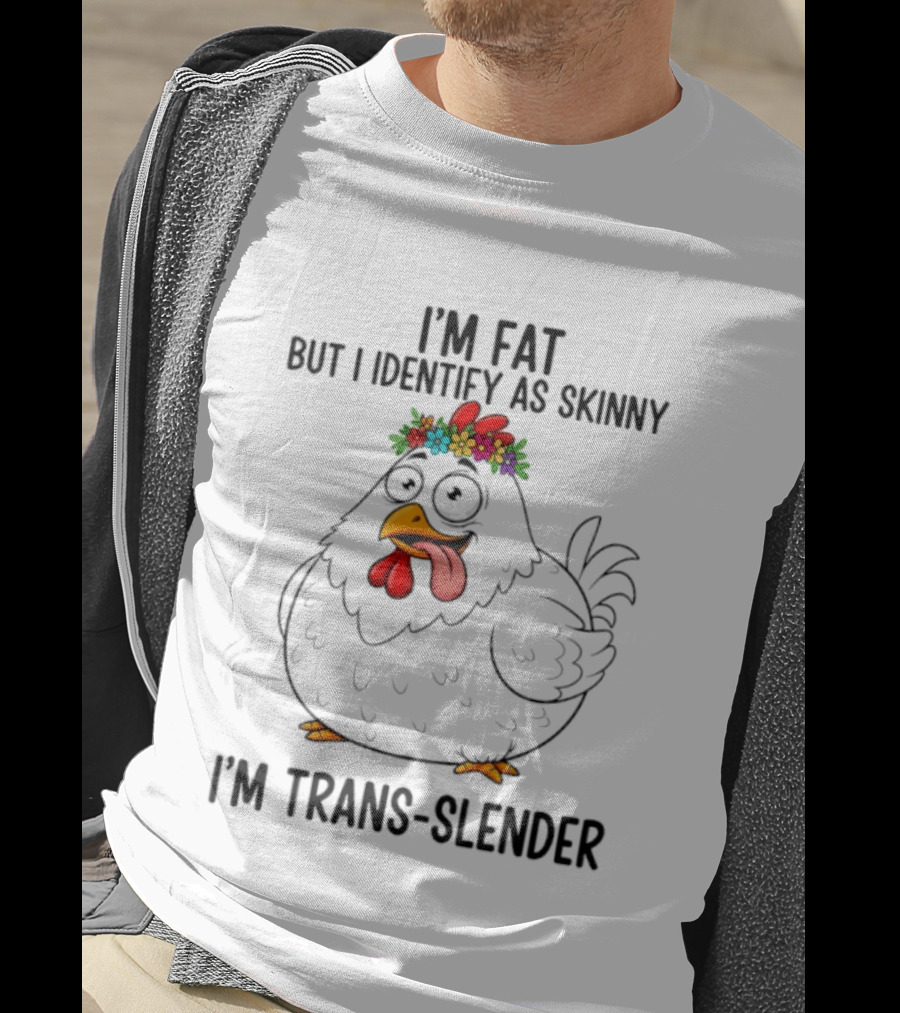 I'm Fat But I Identify As Skinny I'm Trans Slender Chicken Wearing Flower Crown T-Shirt