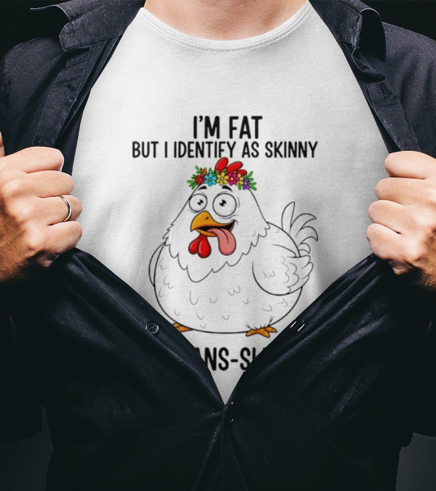I'm Fat But I Identify As Skinny I'm Trans Slender Chicken Wearing Flower Crown T-Shirt