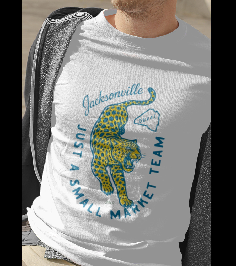Jacksonville Jaguars Just A Small Market Team Duval T-Shirt