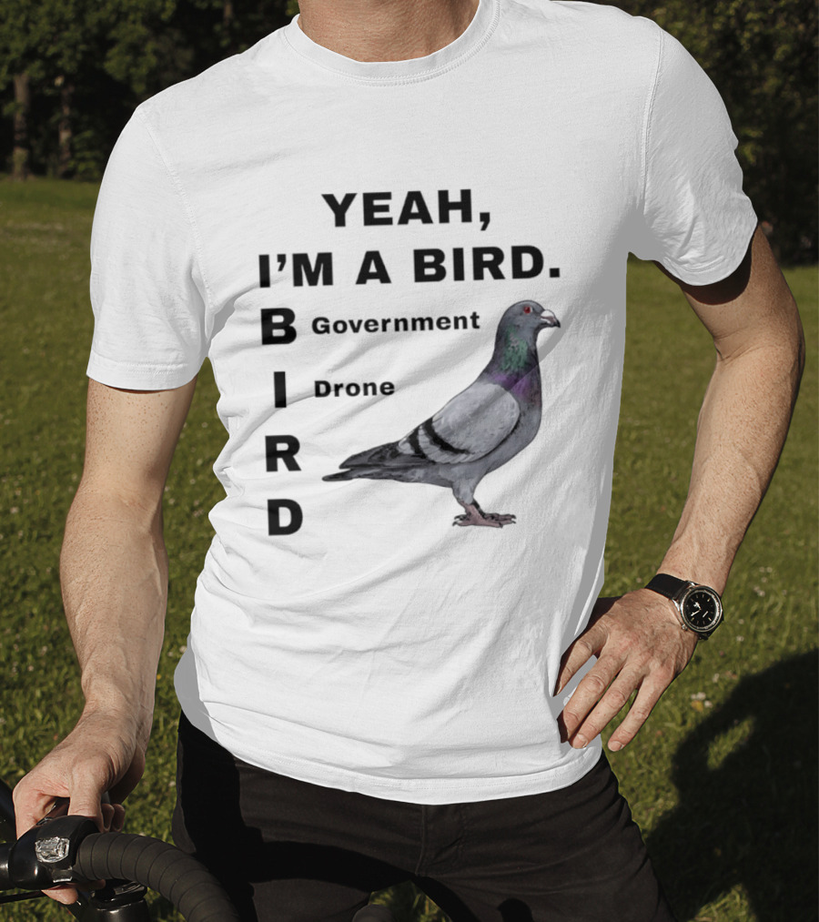 Yeah I'm A Bird Government Drone Pigeon T-Shirt