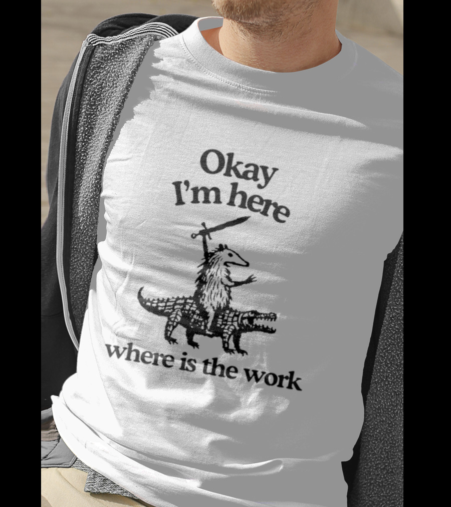Okay I'm Here Opossum Riding Crocodile Where Is The Work T-Shirt