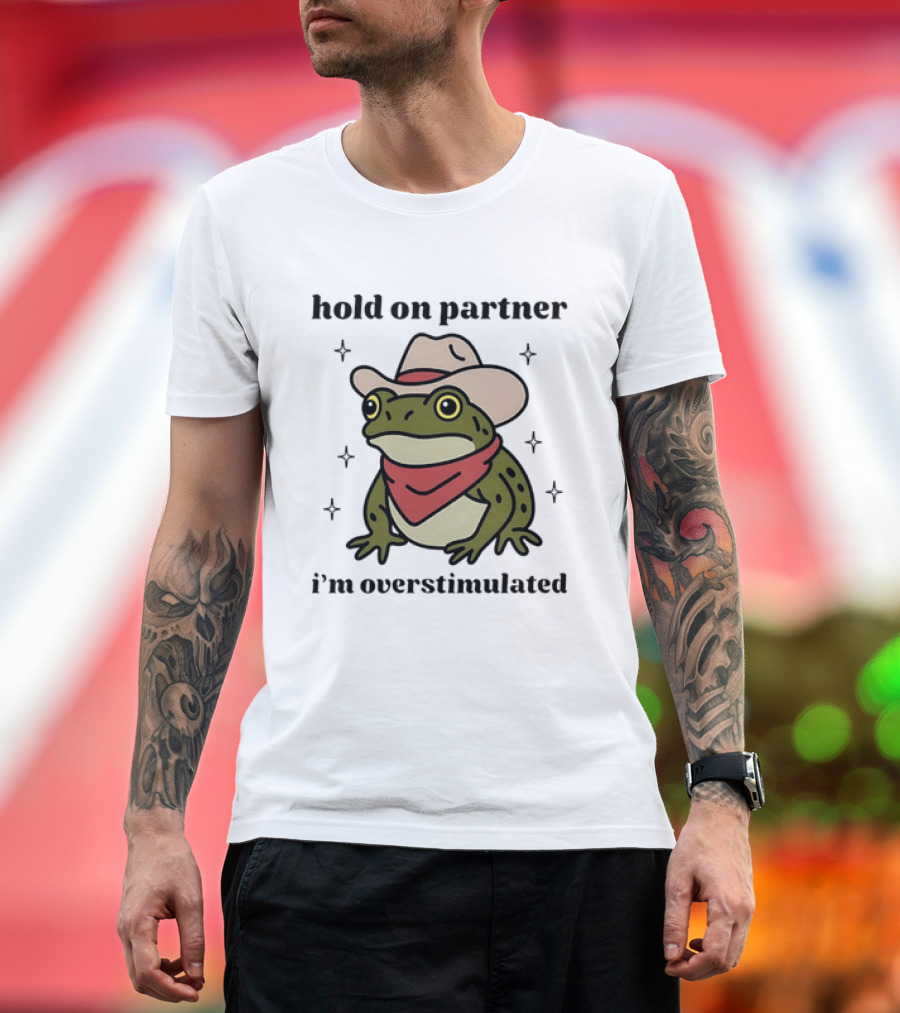 Frog Cowboy Hold On Partner I'm Overstimulated Hat Bandana T-Shirt