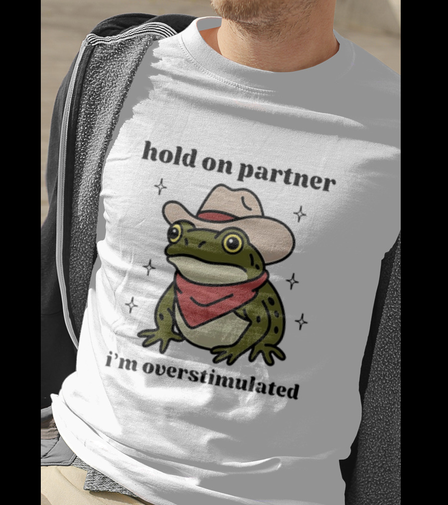 Frog Cowboy Hold On Partner I'm Overstimulated Hat Bandana T-Shirt