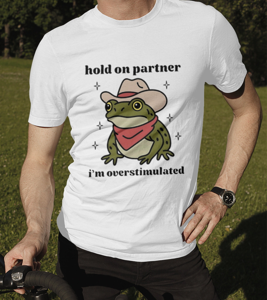 Frog Cowboy Hold On Partner I'm Overstimulated Hat Bandana T-Shirt