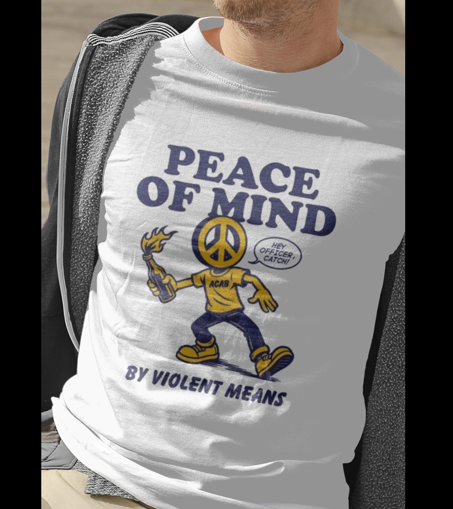 Peace Of Mind By Violent Means Hey Officer Catch Krime ACAB Molotov Peace T-Shirt
