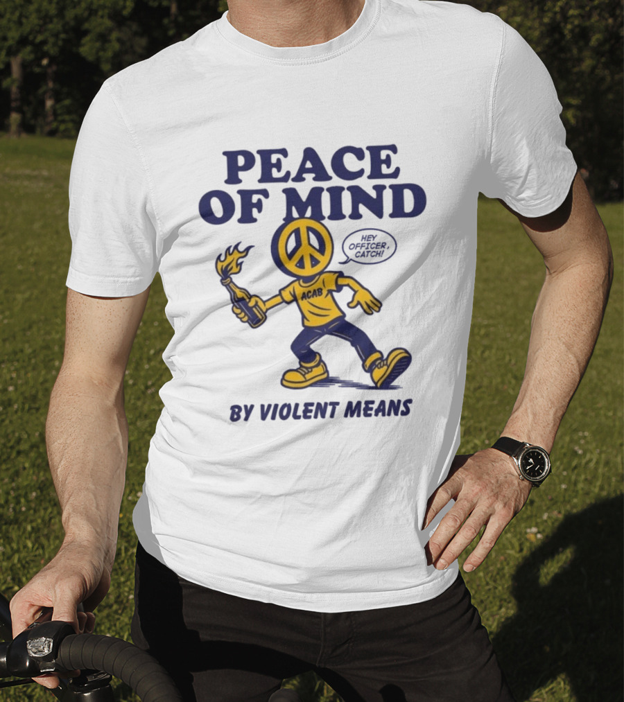Peace Of Mind By Violent Means Hey Officer Catch Krime ACAB Molotov Peace T-Shirt