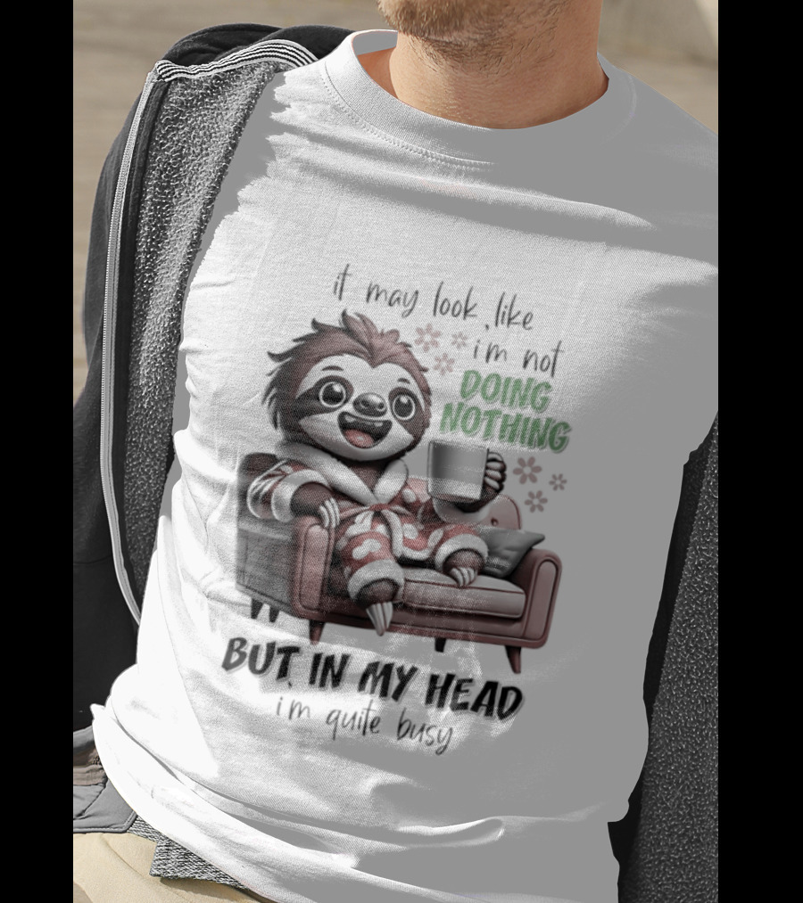 Sloth It May Look Like I'm Not Doing Nothing But In My Head I'm Quite Busy Cozy Couch Relaxation T-Shirt