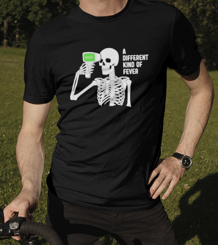 Horny Skeleton A Different Kind Of Fever T-Shirt