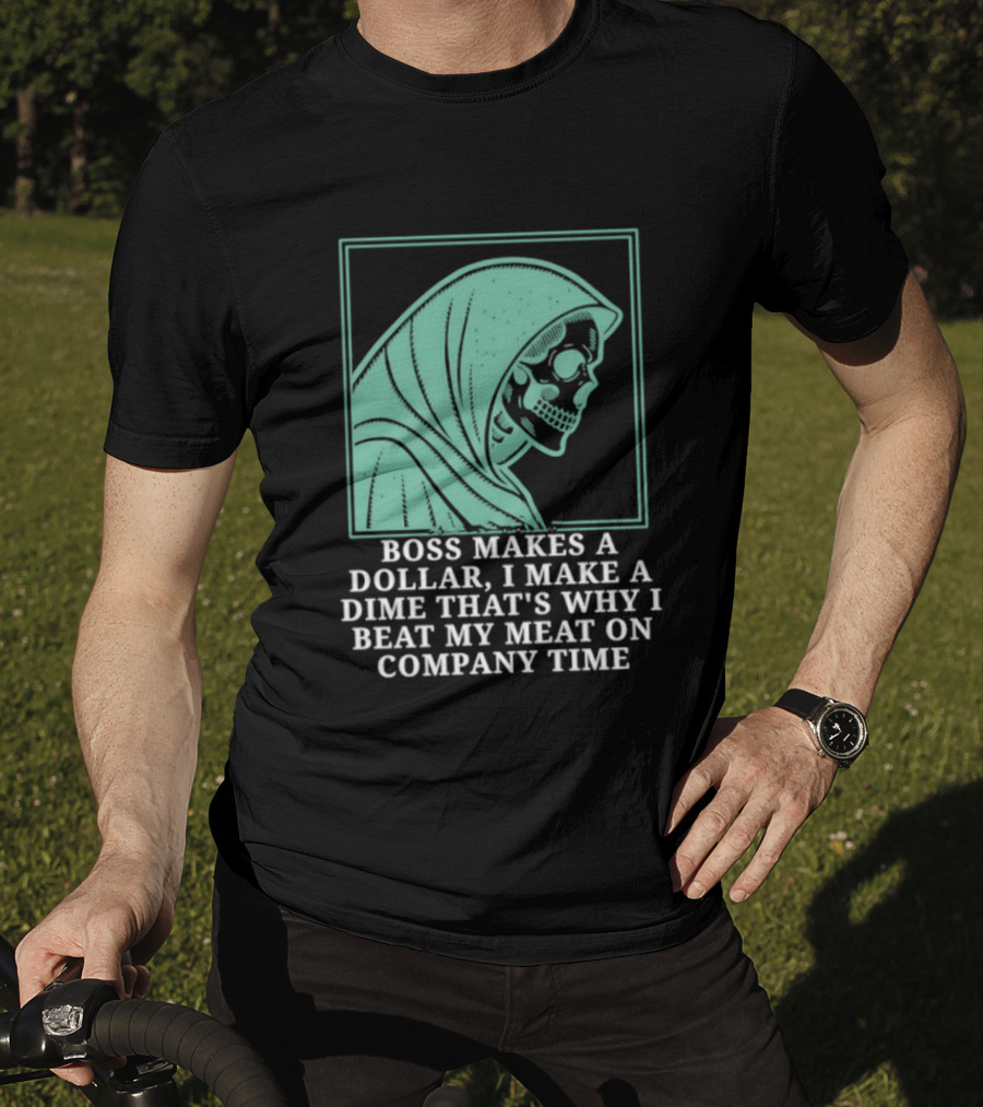 Boss Makes A Dollar I Make A Dime That's Why I Beat My Meat On Company Time Skeleton Cloaked T-Shirt