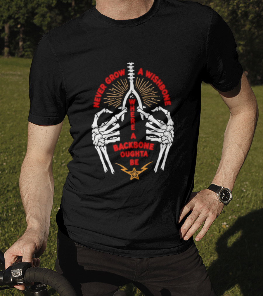 Never Grow A Wishbone Where A Backbone Oughta Be Skeleton Hands Wishbone T-Shirt