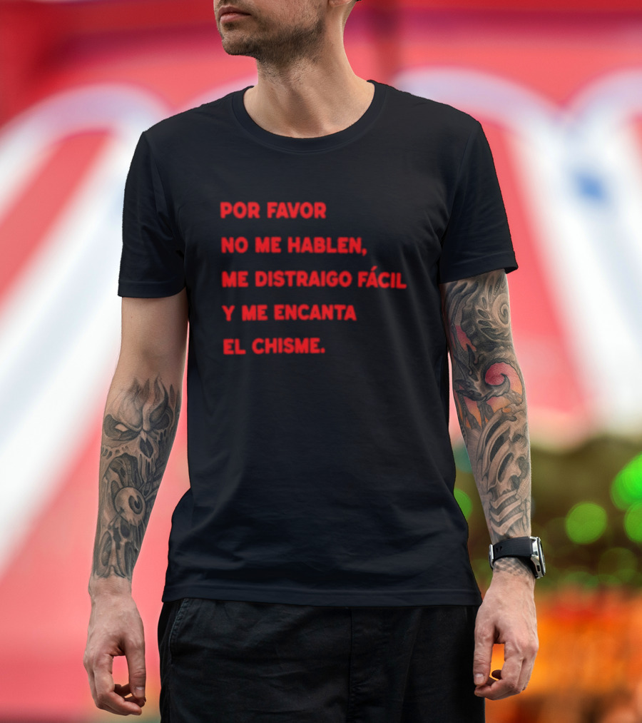Por Favor No Me Hablen Me Distraigo Fácil Y Me Encanta El Chisme T-Shirt