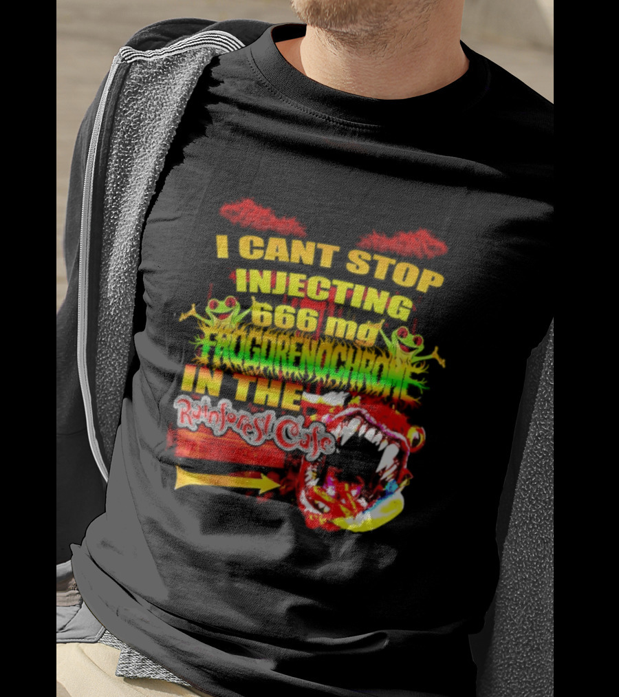 I Cant Stop Injecting 666 Mg Frogrenochrome Rainforest Cafe Restrooms Frogs T-Shirt