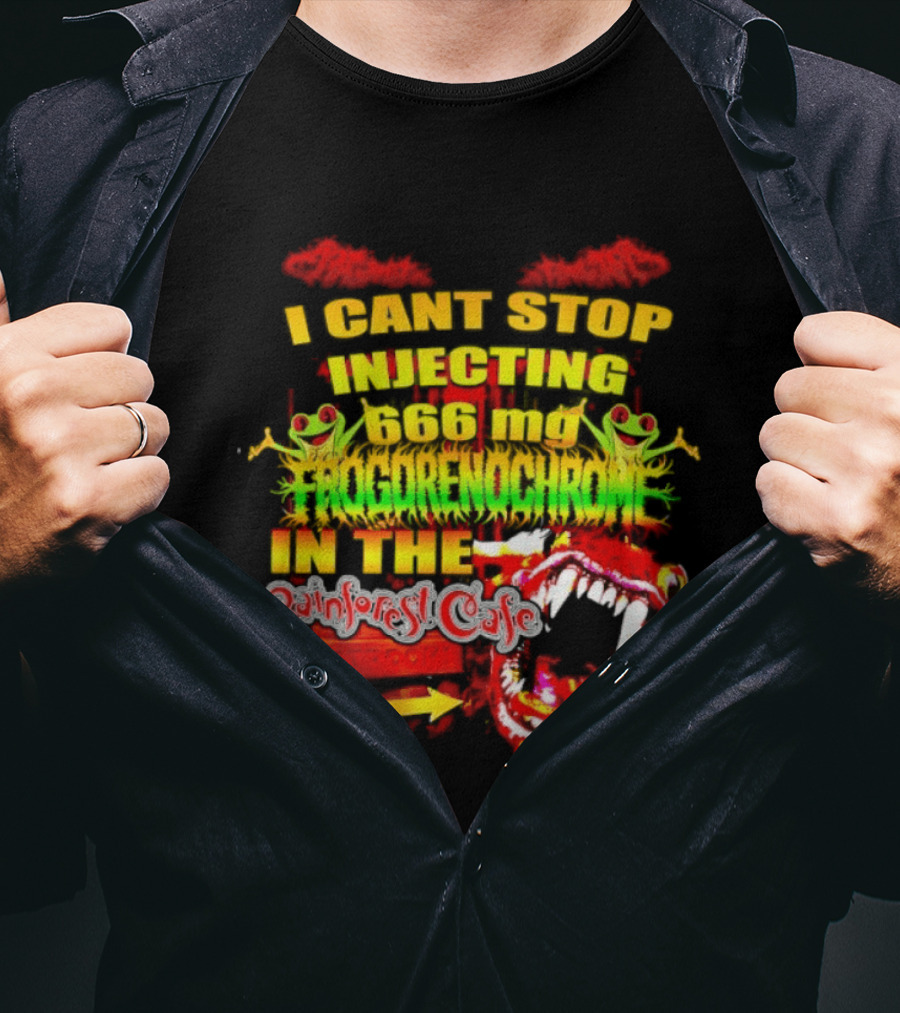 I Cant Stop Injecting 666 Mg Frogrenochrome Rainforest Cafe Restrooms Frogs T-Shirt