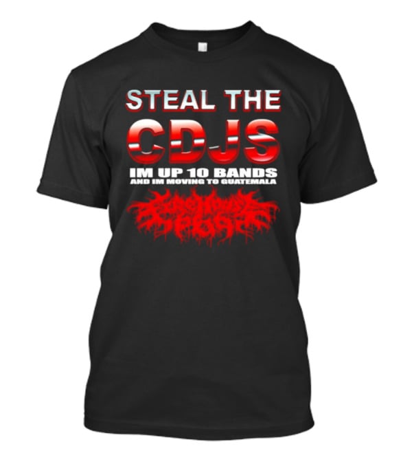 Steal The Cdjs Im Up 10 Bands Moving To Guatemala Red T-Shirt