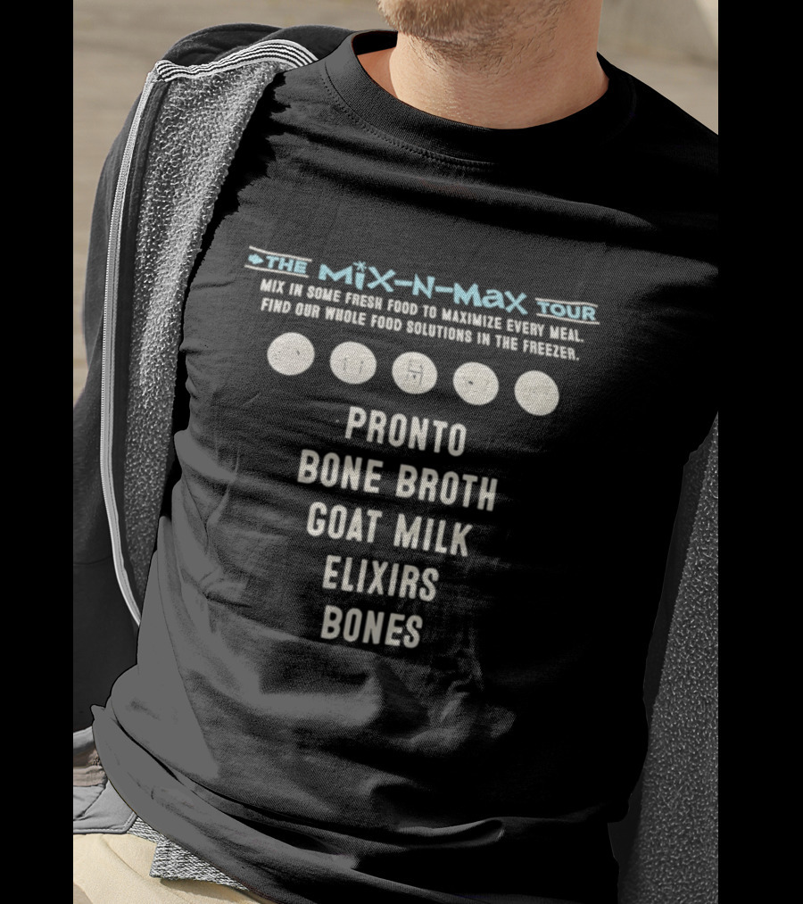 The Mix N Max Tour Pronto Bone Broth Goat Milk Elixirs Bones Whole Food Solutions T-Shirt