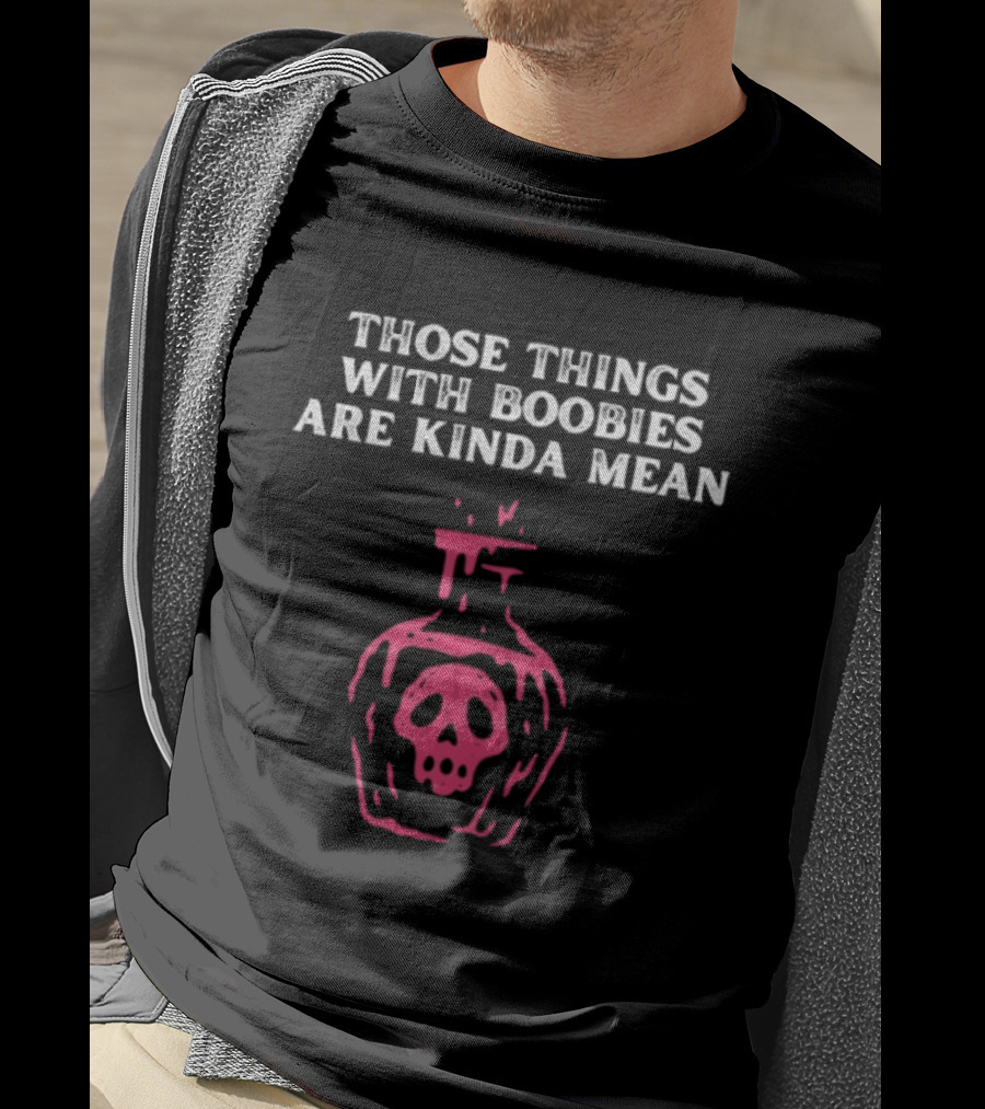 Those Things With Boobies Are Kinda Mean Pink Skull Bottle T-Shirt