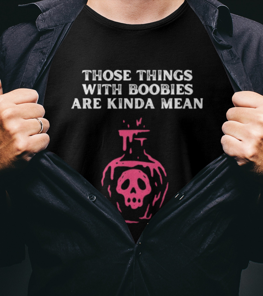 Those Things With Boobies Are Kinda Mean Pink Skull Bottle T-Shirt