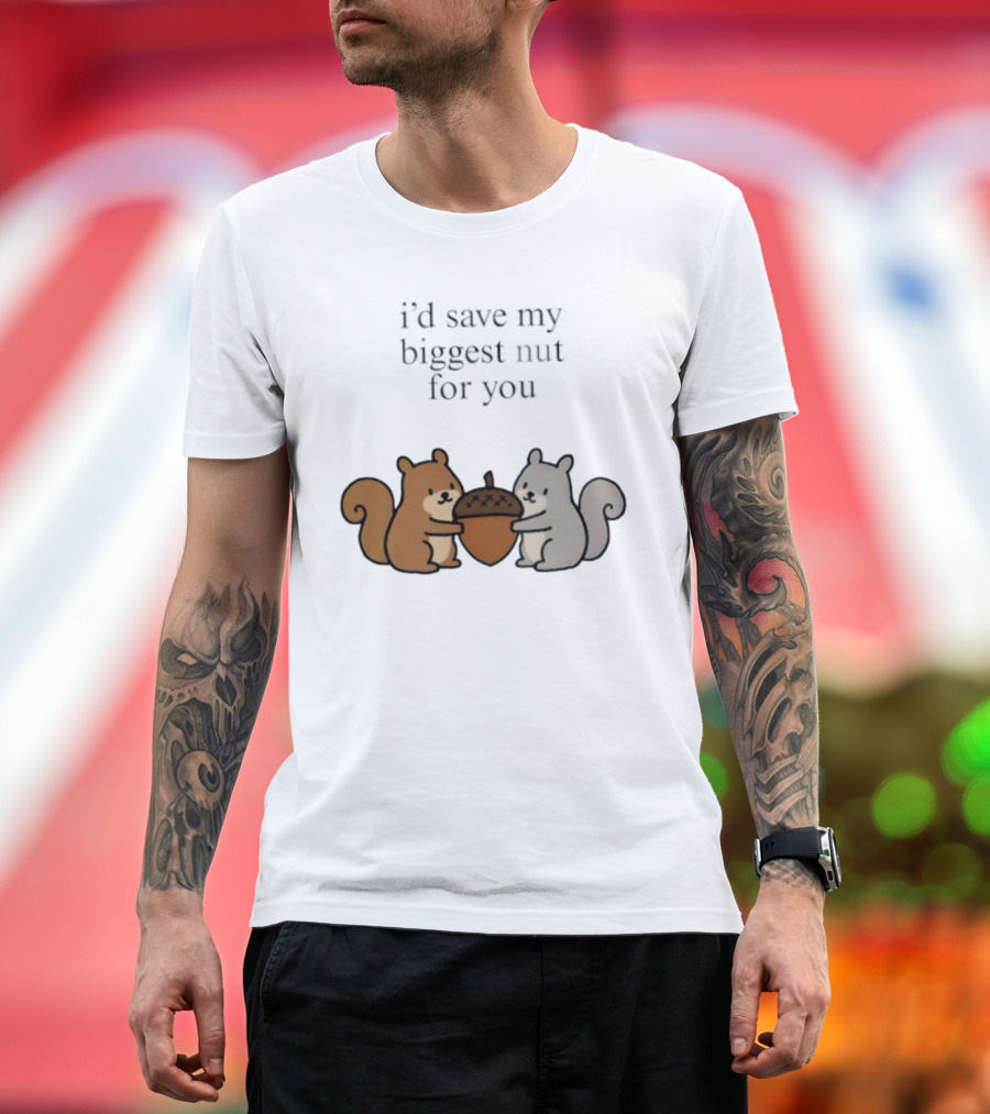 I'd Save My Biggest Nut For You Cute Squirrel Pair With Acorn T-Shirt